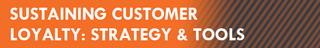 Sustaining Customer Loyalty Strategy & Tools